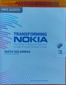 Transforming Nokia - The Power of Paranoid Optimism to Lead Through Colossal Change written by Risto Siilasmaa with Catherine Fredman performed by Doug Green on MP3 CD (Unabridged)